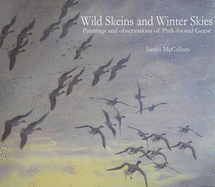 Wild Skeins and Winter Skies: Paintings and Observations of Pink-footed Geese