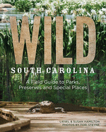 Wild South Carolina: A Field Guide to Parks, Preserves and Special Places