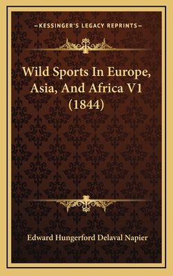 Wild Sports in Europe, Asia, and Africa V1 (1844) - Napier, Edward Hungerford Delaval