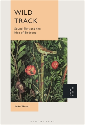 Wild Track: Sound, Text and the Idea of Birdsong - Street, Sen