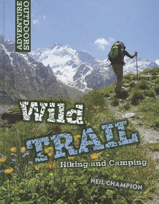 Wild Trail: Hiking and Camping - Champion, Neil