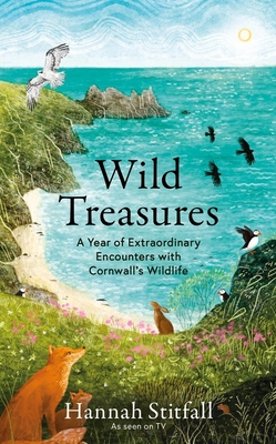 Wild Treasures: A Year of Extraordinary Encounters with Cornwall's Wildlife - Stitfall, Hannah