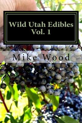 Wild Utah Edibles - Wood, Mike