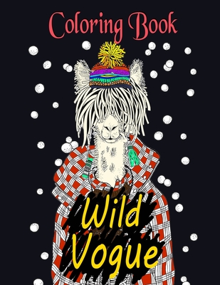 Wild Vogue Coloring Book: Illustrations of Animals Wearing Stylish Clothing For Relaxation of Adults - Dee, Alex