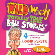 Wild & Wacky Totally True Bible Stories - All about Fear CD