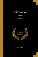 Wild Weather: A Novel; Volume II