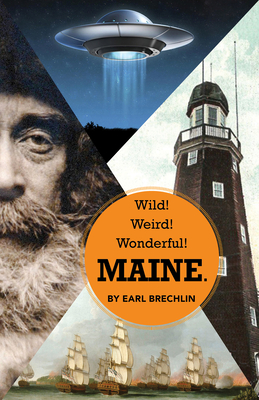 Wild! Weird! Wonderful! Maine. - Brechlin, Earl