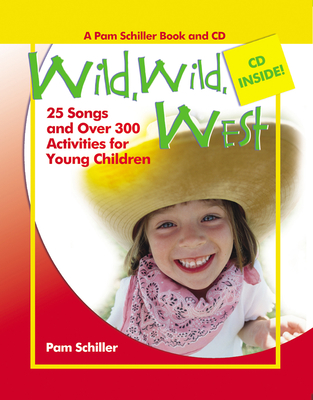 Wild West: 26 Songs and Over 300 Activities for Young Children - Schiller, Pam, PhD