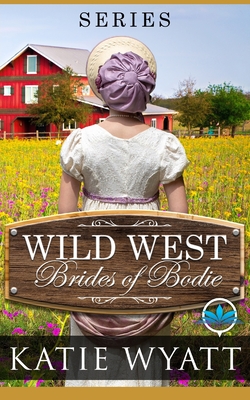 Wild West Brides of Bodie - Wyatt, Katie