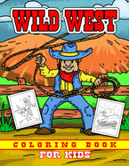 Wild West Coloring Book for Kids: Childrens Cowboy Theme Western Coloring Pages for Boys and Girls Ages 4-8 - Rodeo, Horses, Ranchers