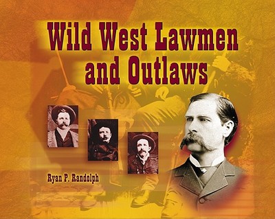 Wild West Lawmen and Outlaws - Randolph, Ryan P