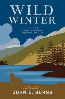Wild Winter: In search of nature in Scotland's mountain landscape - Burns, John D.