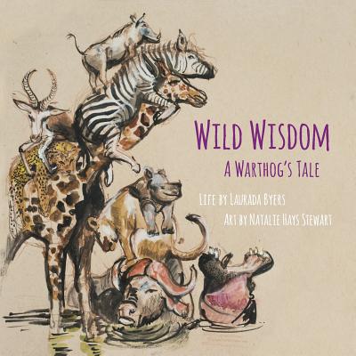 Wild Wisdom: A Warthog's Tale - Byers, Laurada, and Stewart, Natalie Hays, and Williams, Stewart (Designer)