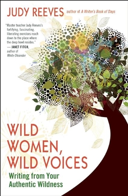 Wild Women, Wild Voices: Writing from Your Authentic Wildness - Reeves, Judy