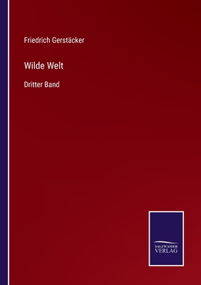 Wilde Welt: Dritter Band - Gerst?cker, Friedrich