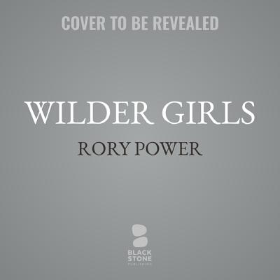 Wilder Girls - Power, Rory, and Stevens, Eileen (Read by), and Vilinsky, Jesse (Read by)