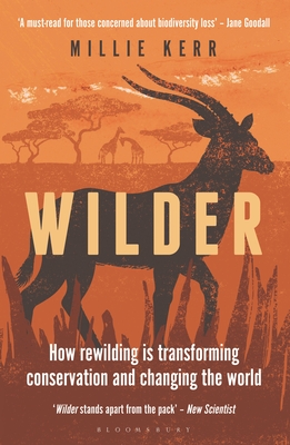Wilder: How Rewilding is Transforming Conservation and Changing the World - Kerr, Millie