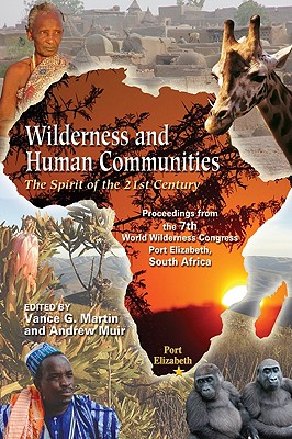 Wilderness and Human Communities: Proceedings from the 7th World Wilderness Congress - Martin, Vance (Editor), and Muir, Andrew, MD (Editor)