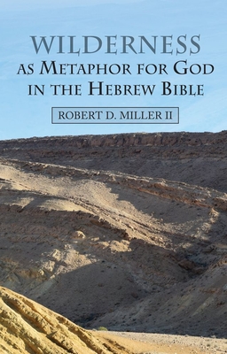 Wilderness as Metaphor for God in the Hebrew Bible - Miller, Robert