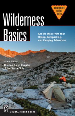 Wilderness Basics: Get the Most from Your Hiking, Backpacking, and Camping Adventures, 4th Edition - San Diego Chapter of the Sierra Club, and Anderson, Kristi (Editor)