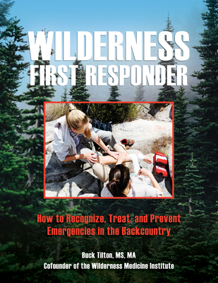 Wilderness First Responder: How to Recognize, Treat, and Prevent Emergencies in the Backcountry - Tilton, Buck