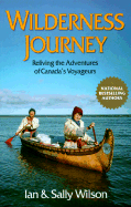 Wilderness Journey: Reliving the Adventures of Canada's Voyageurs - Wilson, Ian, and Wilson, Sally