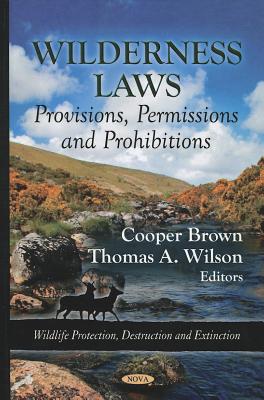 Wilderness Laws: Provisions, Permissions & Prohibitions - Brown, Cooper (Editor), and Wilson, Thomas A (Editor)