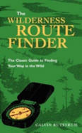 Wilderness Route Finder: The Classic Guide to Finding Your Way in the Wild
