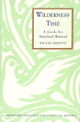 Wilderness Time: A Guide for Spiritual Retreat - Griffin, Emilie