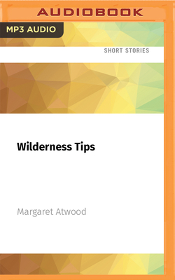 Wilderness Tips - Atwood, Margaret, and Vuletic, Jennifer (Read by)