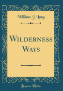 Wilderness Ways (Classic Reprint)