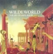 Wildeworld: The Art of John Wilde - Wilde, John, and Elvehjem Museum Of Art