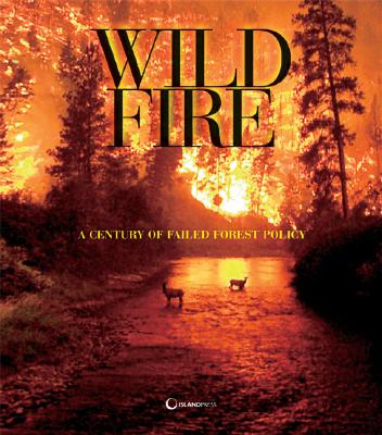 Wildfire: A Century of Failed Forest Policy - Wuerthner, George (Editor)