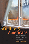 Wildfire and Americans: How to Save Lives, Property, and Your Tax Dollars - Kennedy, Roger G