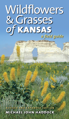 Wildflowers and Grasses of Kansas: A Field Guide, Revised and Expanded Edition - Haddock, Michael John