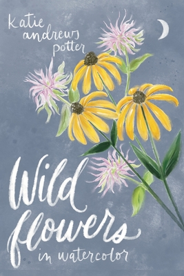 Wildflowers in Watercolor - Andrews Potter, Katie