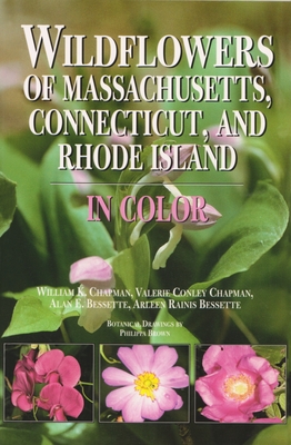 Wildflowers of Massachusetts, Connecticut, and Rhode Island in Color - Chapman, William, and Chapman, Valerie, and Bessette, Alan