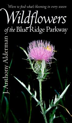 Wildflowers of the Blue Ridge Parkway - Alderman, J Anthony