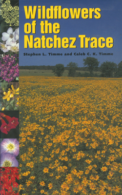 Wildflowers of the Natchez Trace - Timme, Stephen L, and Timme, Caleb C K