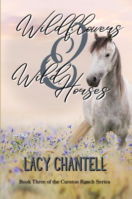 Wildflowers & Wild Horses - Chantell, Lacy