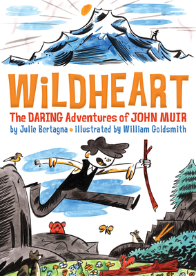 Wildheart: The Daring Adventures of John Muir - Bertagna, Julie