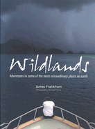 Wildlands: Adventures in Some of the Most Extraordinary Places on Earth - Frankham, James, and Poliza, Michael (Photographer)