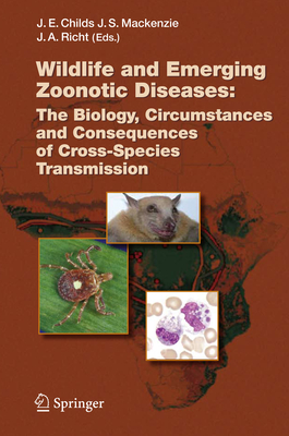 Wildlife and Emerging Zoonotic Diseases: The Biology, Circumstances and Consequences of Cross-Species Transmission - Childs, James E. (Editor), and Mackenzie, John S. (Editor), and Richt, Jrgen A. (Editor)