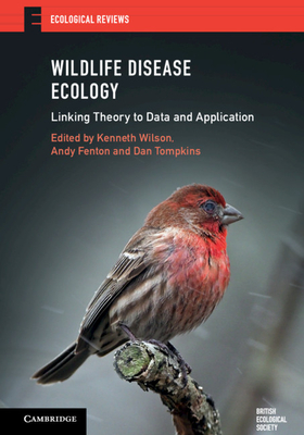 Wildlife Disease Ecology: Linking Theory to Data and Application - Wilson, Kenneth (Editor), and Fenton, Andy (Editor), and Tompkins, Dan (Editor)