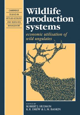 Wildlife Production Systems: Economic Utilisation of Wild Ungulates - Hudson, Robert J. (Editor), and Drew, K. R. (Editor), and Baskin, L. M. (Editor)