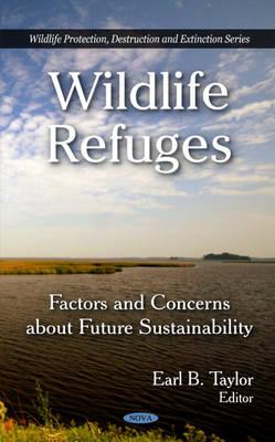 Wildlife Refuges: Factors & Concerns About Future Sustainability - Taylor, Earl B (Editor)