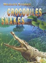 Wildlife Stories: The Whole Story - Crocodiles and Snakes