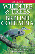 Wildlife & Trees in British Columbia - Fenger, Mike, and Manning, Todd, and Cooper, John