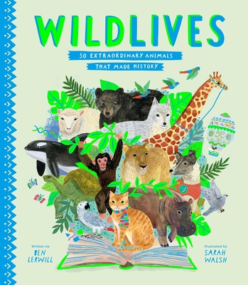 Wildlives: 50 Extraordinary Animals That Made History - Lerwill, Ben