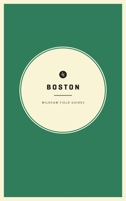 Wildsam Field Guides: Boston - Bruce, Taylor (Editor), and Dundas, Zach (Editor)